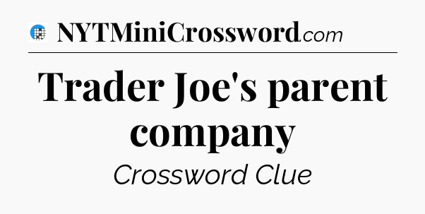 Trader Joe's parent company Crossword Clue