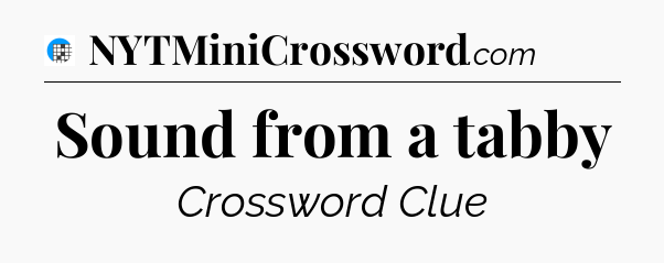 Sound from a tabby Crossword Clue
