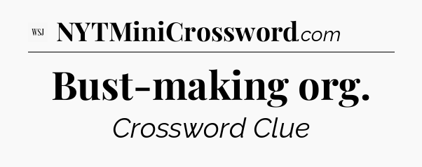Bust-making org - WSJ Crossword