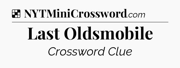 Solution: Last Oldsmobile - NYT Crossword