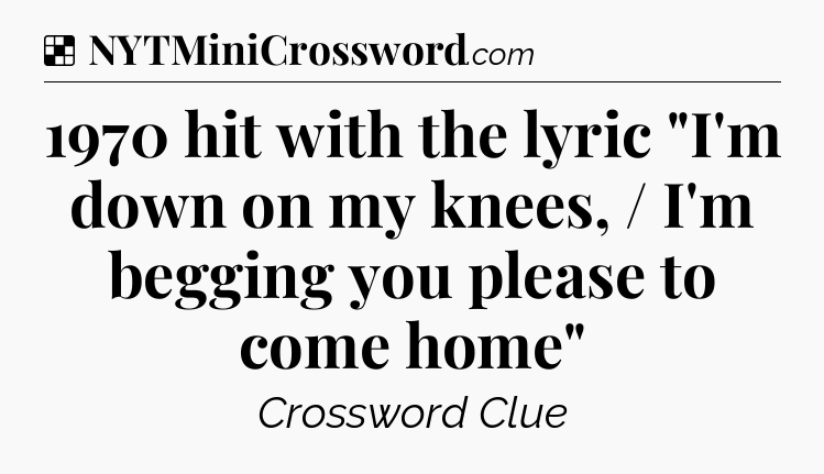 Solution: 1970 hit with the lyric 