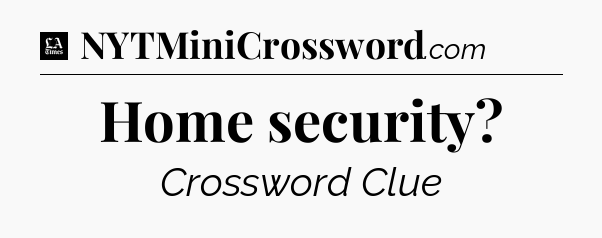 Home security - LA Times Crossword