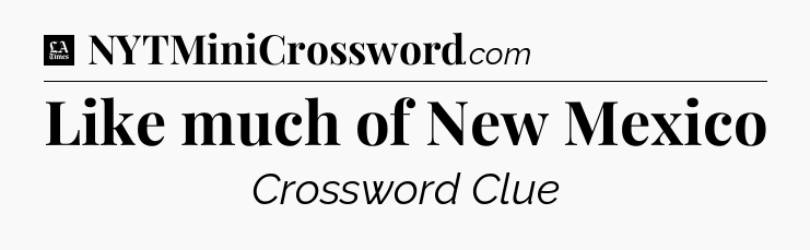 Like much of New Mexico - LA Times Crossword