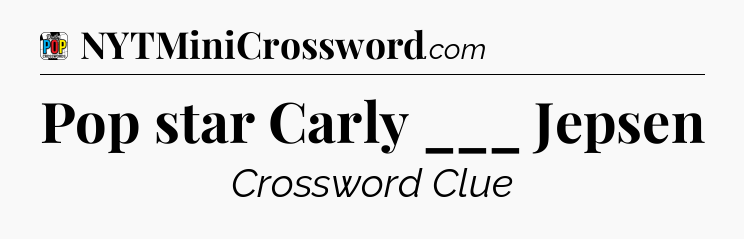 Pop star Carly ___ Jepsen Crossword Clue