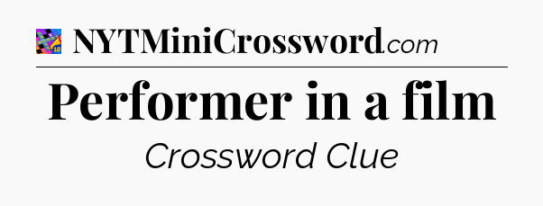 Performer in a film Crossword Clue