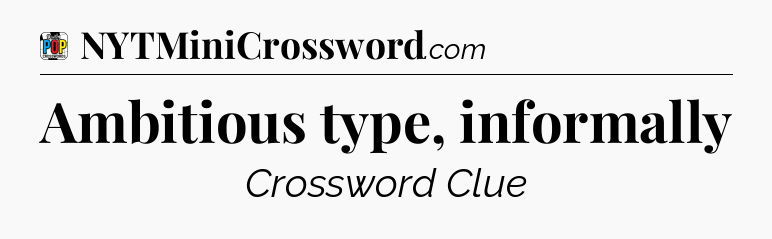 Ambitious type, informally Crossword Clue