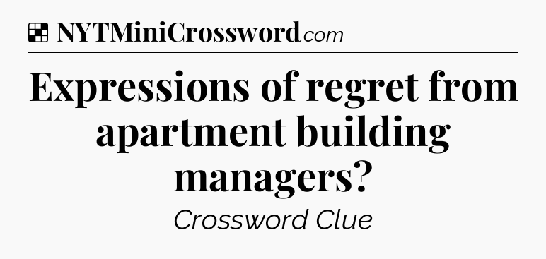 Solution: Expressions of regret from apartment building managers - NYT Crossword