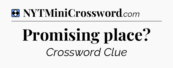 Solution: Promising place - NYT Mini Crossword