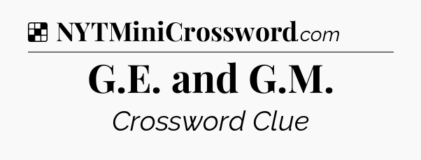 Solution: G.E. and G.M - NYT Crossword