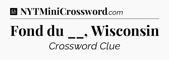 Fond du __, Wisconsin - LA Times Crossword