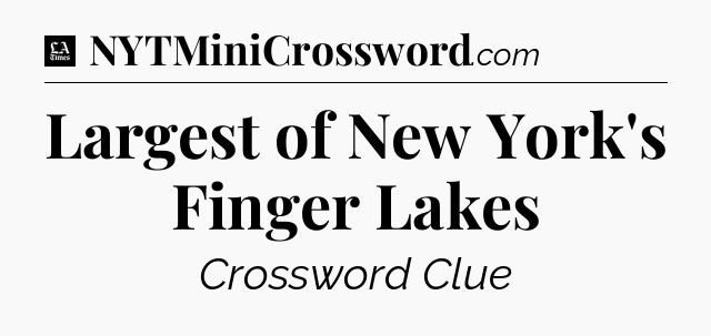 Largest of New York's Finger Lakes - LA Times Crossword