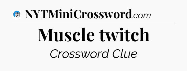 Muscle twitch Crossword Clue