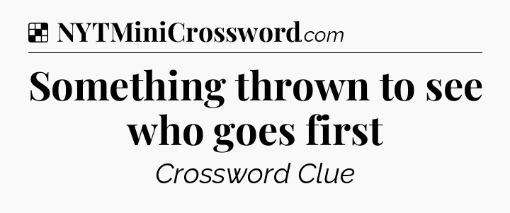 Solution: Something thrown to see who goes first - NYT Crossword