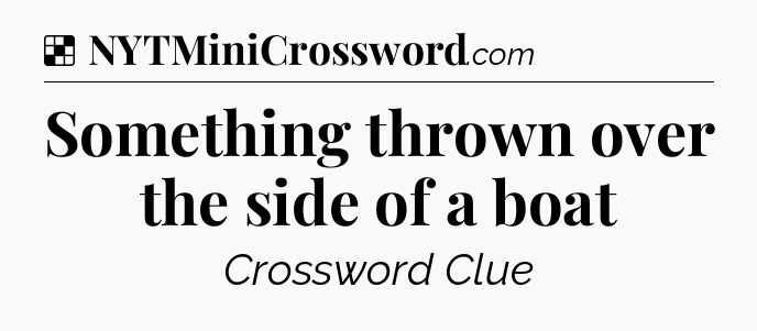 Solution: Something thrown over the side of a boat - NYT Crossword