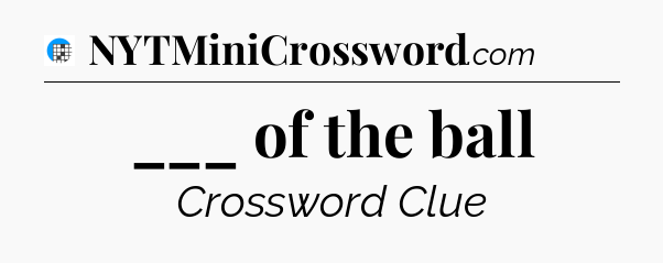 ___ of the ball Crossword Clue