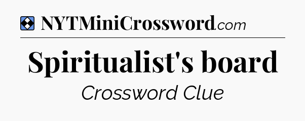 Solution: Spiritualist's board - NYT Mini Crossword