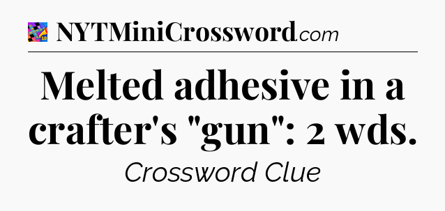 Melted adhesive in a crafter's 