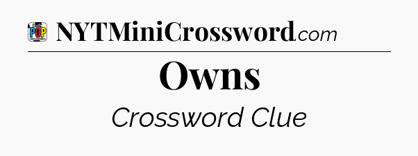 Owns Crossword Clue