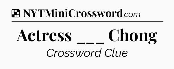 Solution: Actress ___ Chong - NYT Crossword