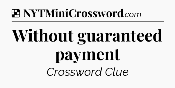 Solution: Without guaranteed payment - NYT Crossword