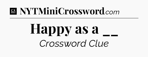 Happy as a __ - LA Times Crossword