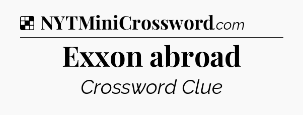 Solution: Exxon abroad - NYT Crossword