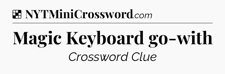 Solution: Magic Keyboard go-with - NYT Crossword