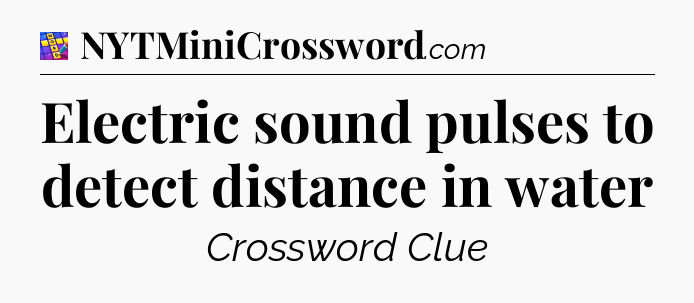 Electric sound pulses to detect distance in water Codycross