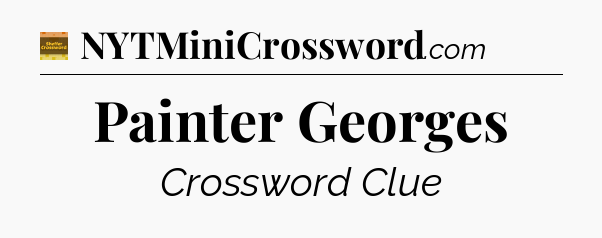 Painter Georges - Eugene Sheffer Crossword