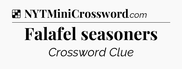 Solution: Falafel seasoners - NYT Crossword
