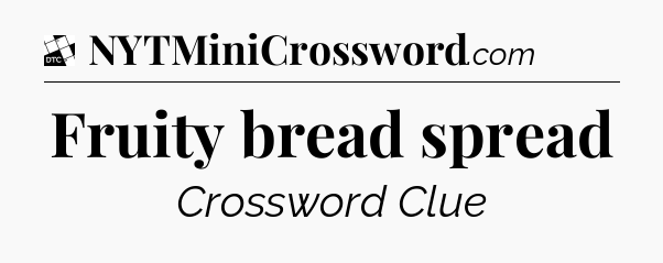 Fruity bread spread - Daily Themed Mini Crossword