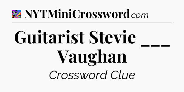 Guitarist Stevie ___ Vaughan Crossword Clue