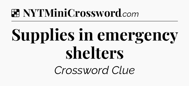 Solution: Supplies in emergency shelters - NYT Crossword