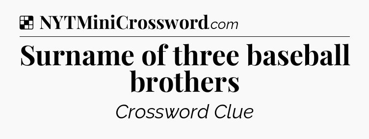 Solution: Surname of three baseball brothers - NYT Crossword