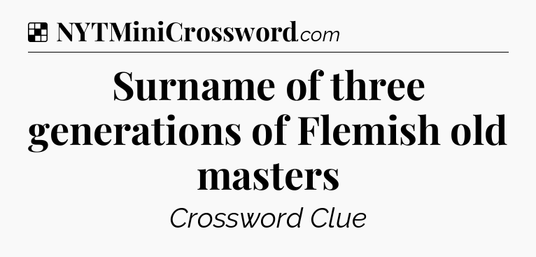 Solution: Surname of three generations of Flemish old masters - NYT Crossword
