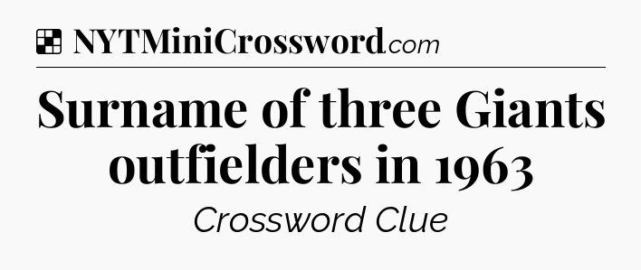 Solution: Surname of three Giants outfielders in 1963 - NYT Crossword