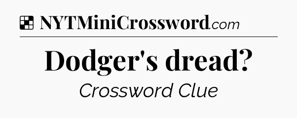 Solution: Dodger's dread - NYT Crossword