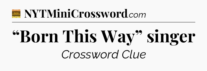 “Born This Way” singer - Eugene Sheffer Crossword
