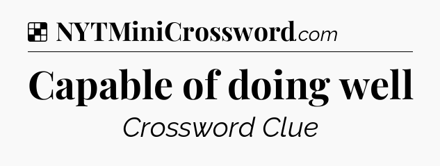 Solution: Capable of doing well - NYT Crossword