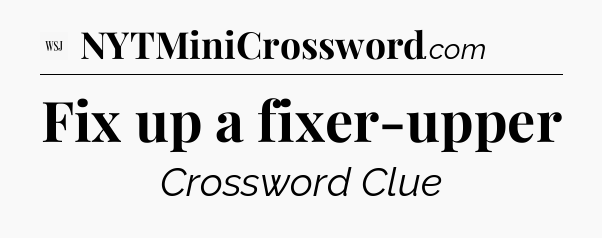 Fix up a fixer-upper - WSJ Crossword