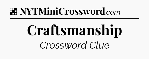 Solution: Craftsmanship - NYT Crossword