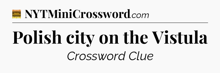 Polish city on the Vistula - Eugene Sheffer Crossword