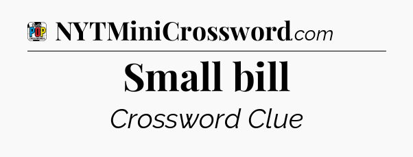 Small bill Crossword Clue