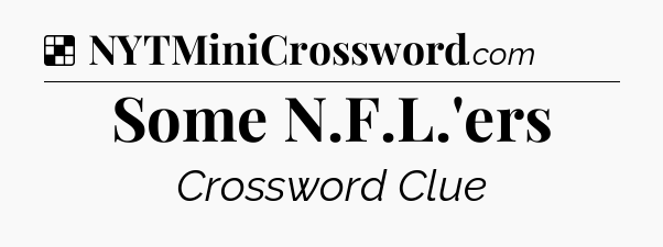 Solution: Some N.F.L.'ers - NYT Crossword