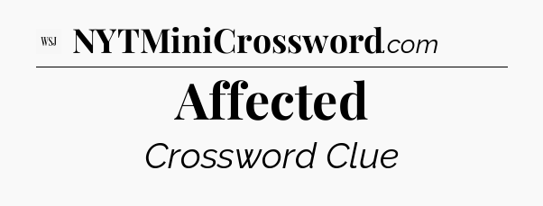 Affected - WSJ Crossword
