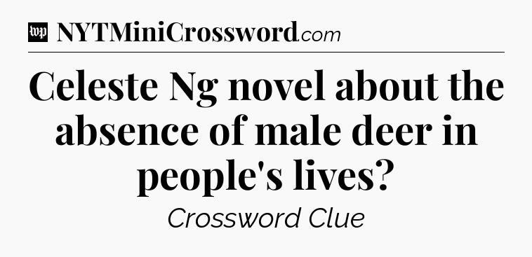 Celeste Ng novel about the absence of male deer in people's lives Crossword Clue