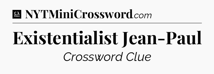 Existentialist Jean-Paul - LA Times Crossword