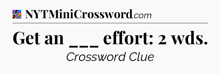 Get an ___ effort: 2 wds Crossword Clue