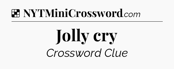 Solution: Jolly cry - NYT Crossword
