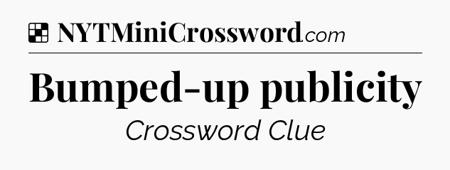 Solution: Bumped-up publicity - NYT Crossword